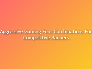 Aggressive Gaming Font Combos for Competitive Banners