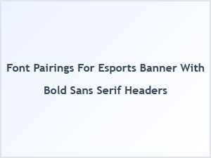 Bold Sans Serif Font Pairings for Esports Banners