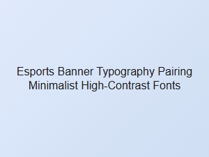 Minimalist High-Contrast Typography for Esports Banners