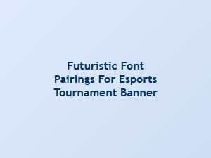 Futuristic Font Pairings for Esports Tournament Banners
