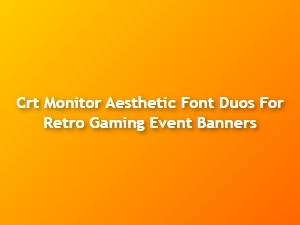 Crt-Inspired Font Duos for Retro Gaming Banners