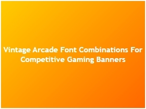Vintage Arcade Fonts for Competitive Gaming Banners